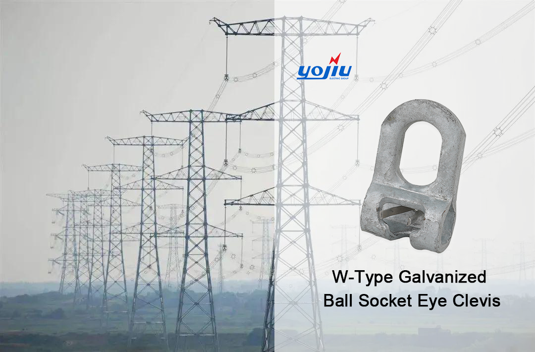 The W-Type Galvanized Ball Socket Eye Clevis:A Critical Component for Overhead Power Line Systems